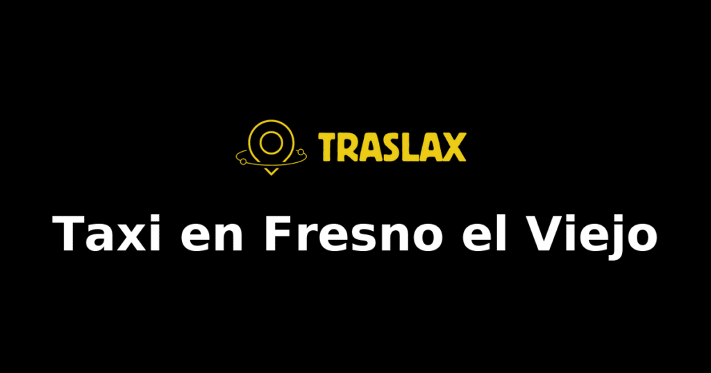 Taxi y traslado en Fresno el Viejo