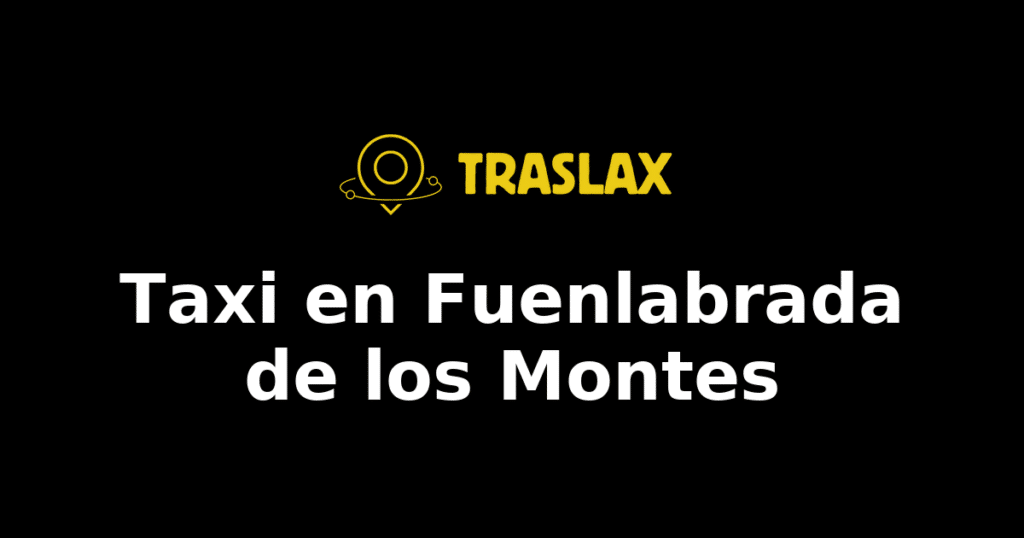 Taxi y traslado en Fuenlabrada de los Montes