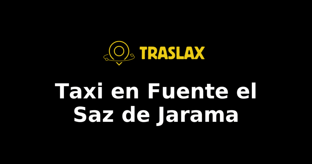 Taxi y traslado en Fuente el Saz de Jarama