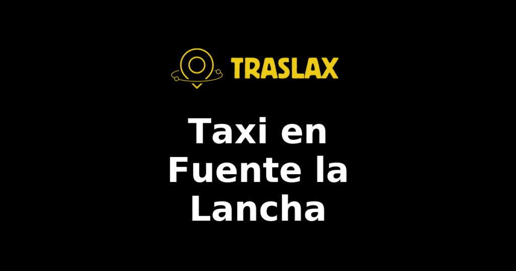 Taxi y traslado en Fuente la Lancha