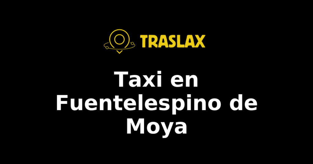 Taxi y traslado en Fuentelespino de Moya