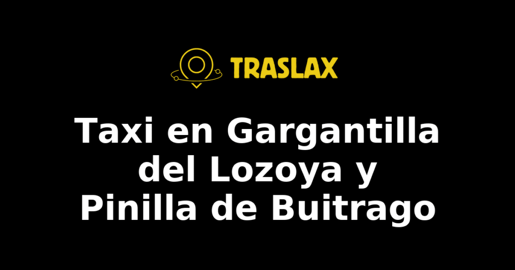 Taxi y traslado en Gargantilla del Lozoya y Pinilla de Buitrago