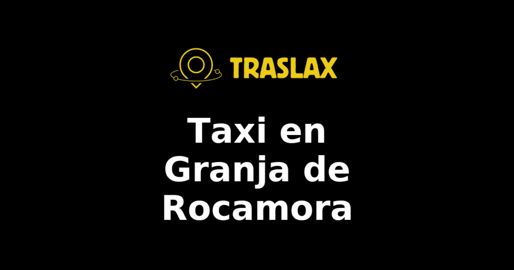 Taxi y traslado en Granja de Rocamora