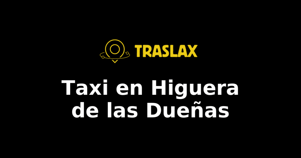 Taxi y traslado en Higuera de las Dueñas