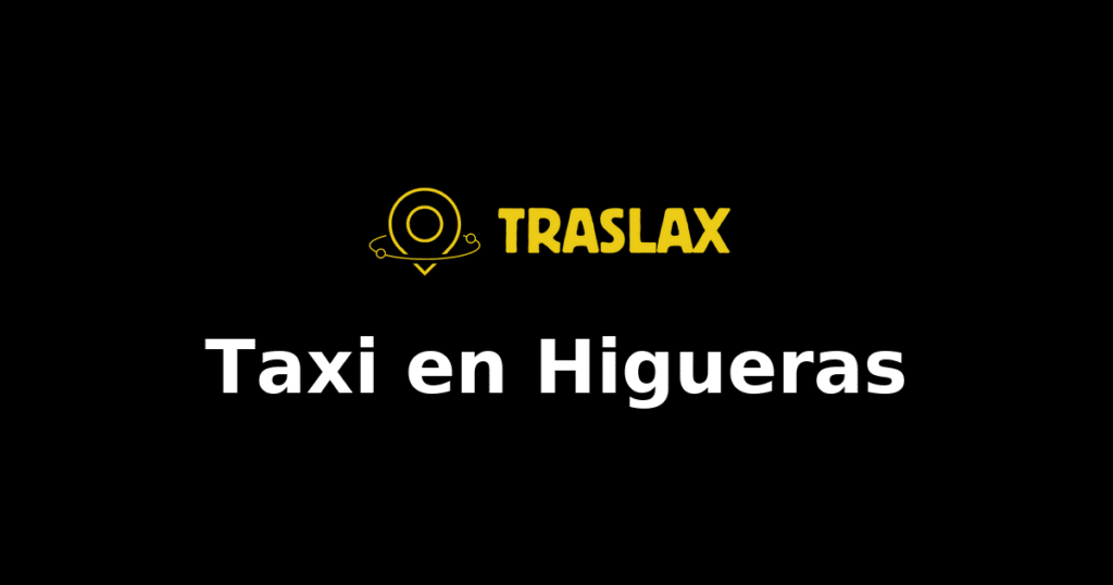 Taxi y traslado en Higueras