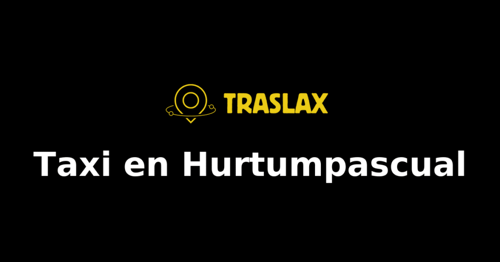 Taxi y traslado en Hurtumpascual