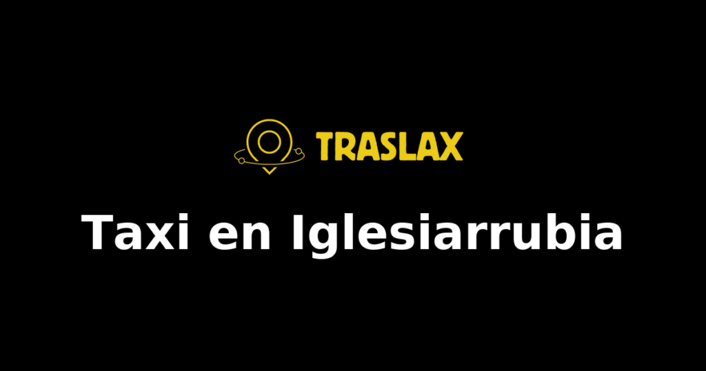 Taxi y traslado en Iglesiarrubia