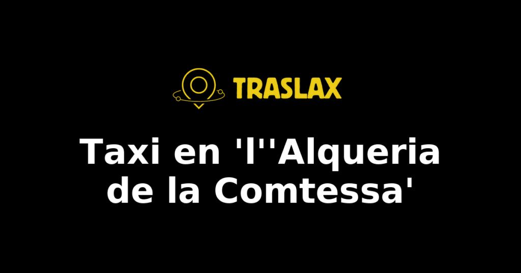 Taxi y traslado en 'l''Alqueria de la Comtessa'
