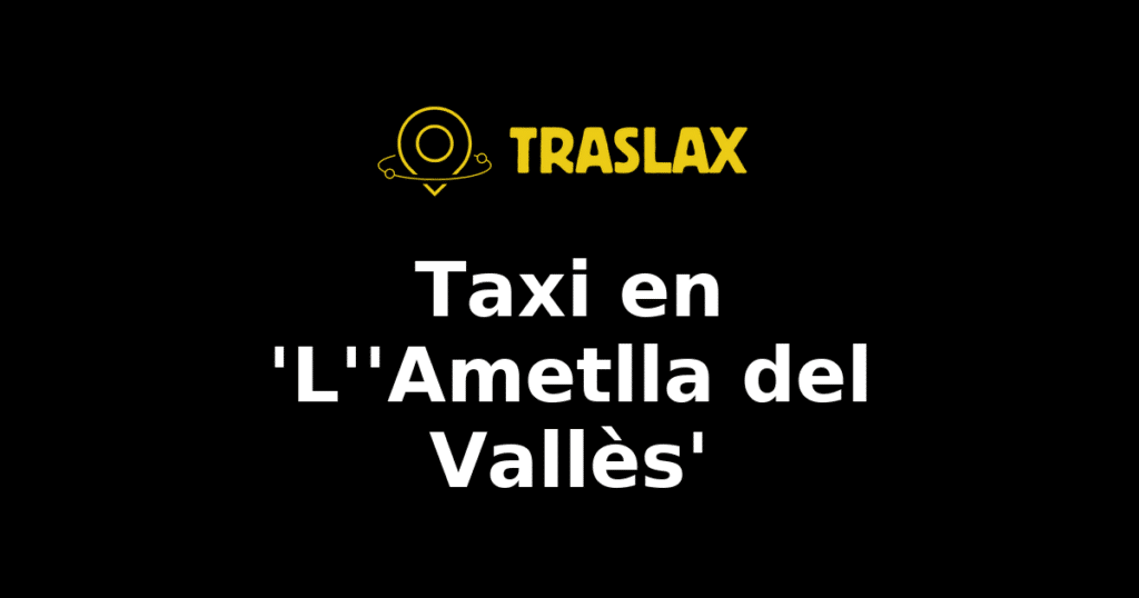 Taxi y traslado en 'L''Ametlla del Vallès'