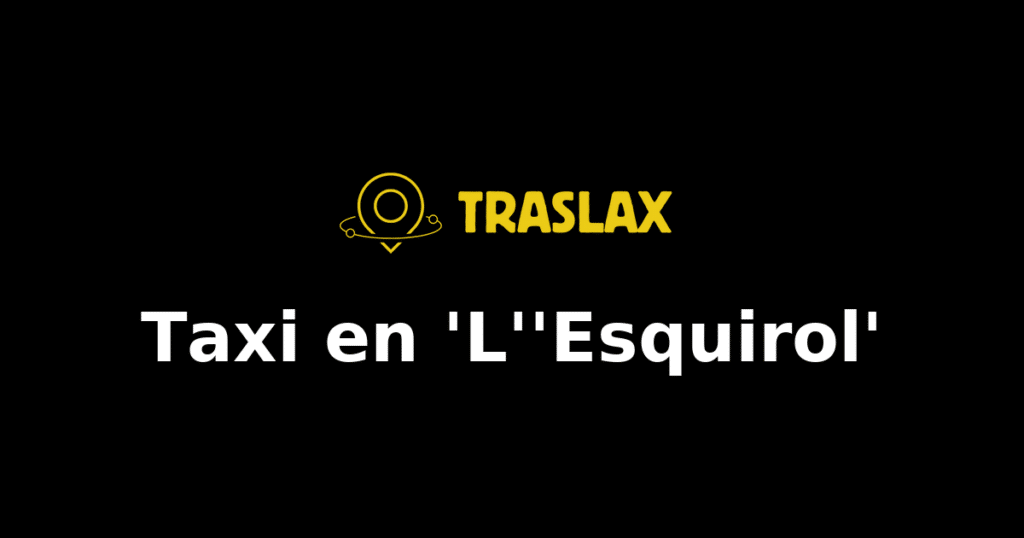 Taxi y traslado en 'L''Esquirol'