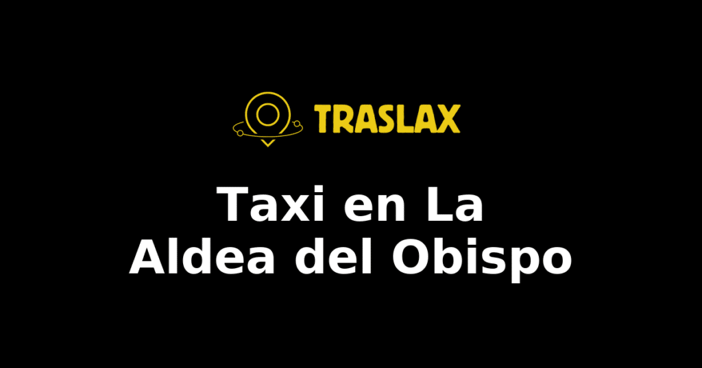 Taxi y traslado en La Aldea del Obispo