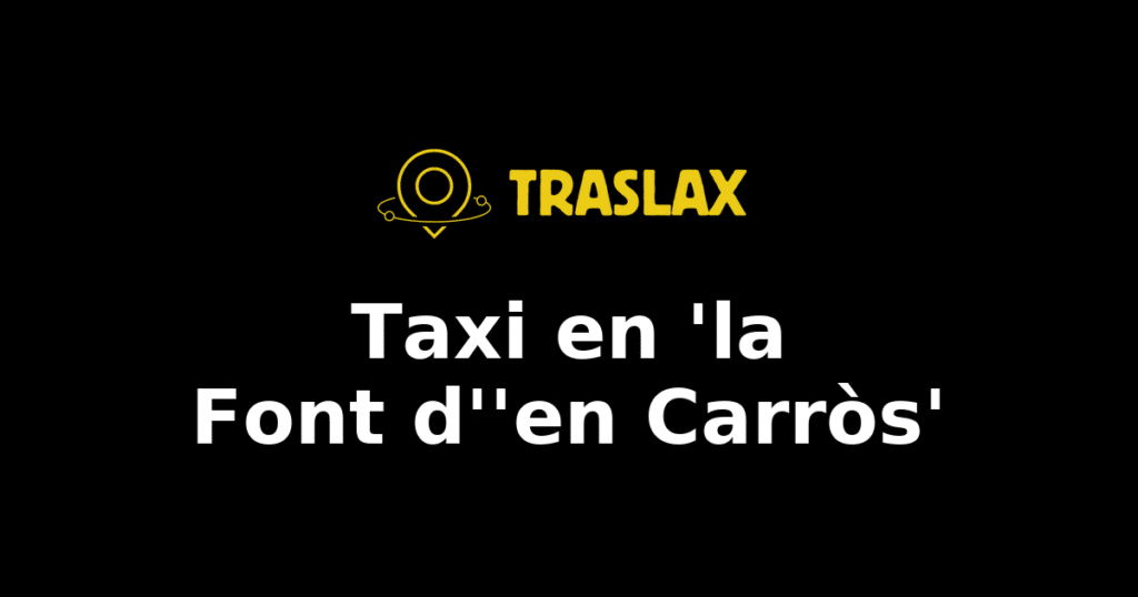 Taxi y traslado en 'la Font d''en Carròs'
