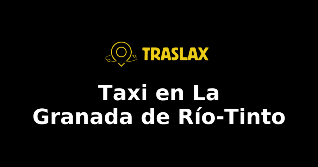 Taxi y traslado en La Granada de Río-Tinto