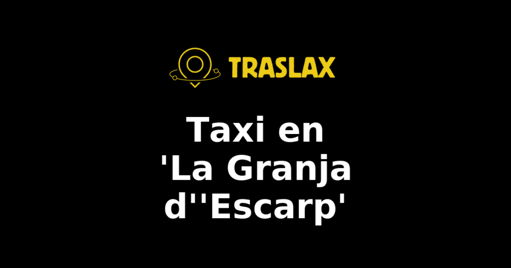 Taxi y traslado en 'La Granja d''Escarp'