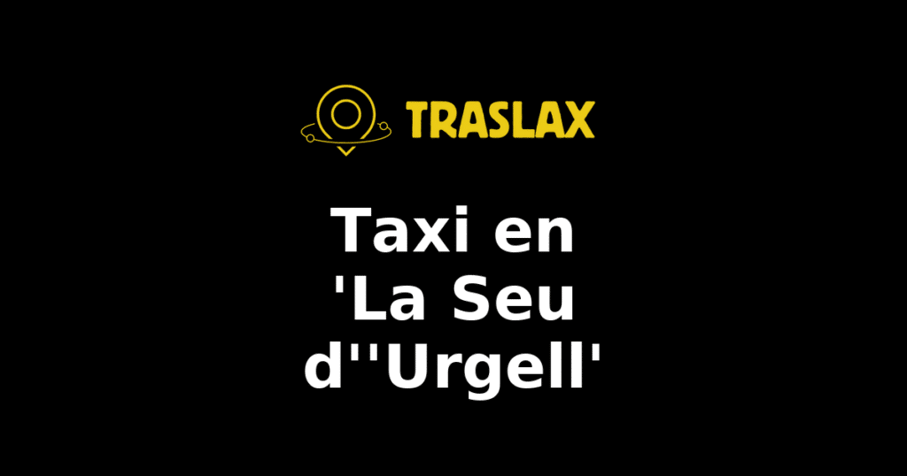Taxi y traslado en 'La Seu d''Urgell'