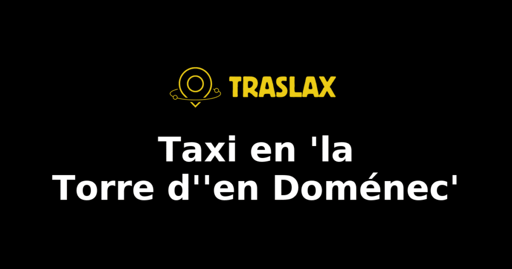 Taxi y traslado en 'la Torre d''en Doménec'