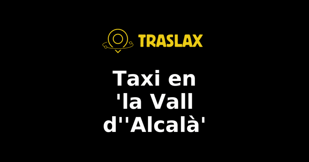 Taxi y traslado en 'la Vall d''Alcalà'