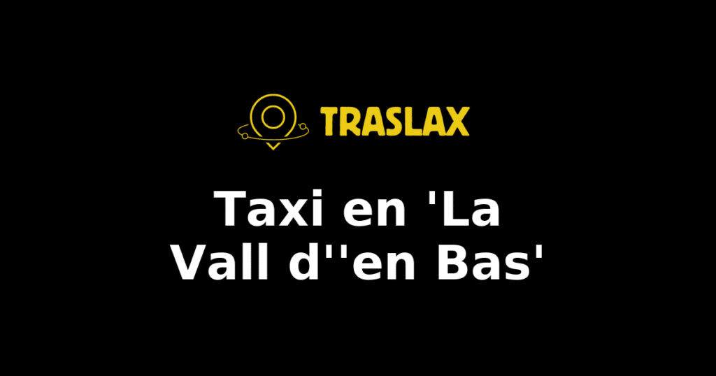 Taxi y traslado en 'La Vall d''en Bas'
