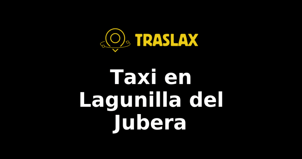 Taxi y traslado en Lagunilla del Jubera