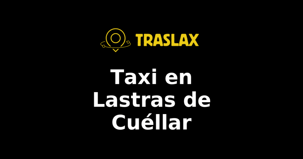 Taxi y traslado en Lastras de Cuéllar