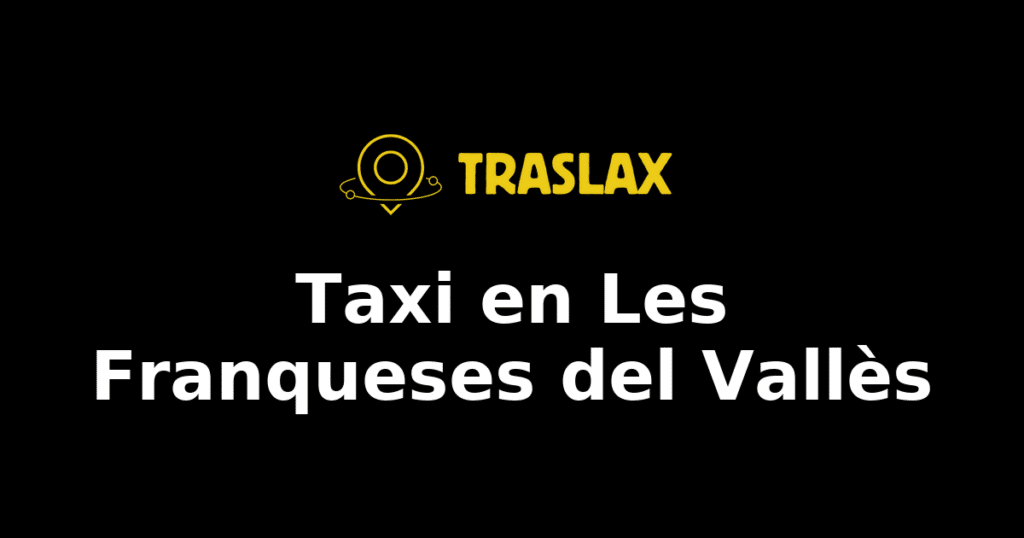 Taxi y traslado en Les Franqueses del Vallès