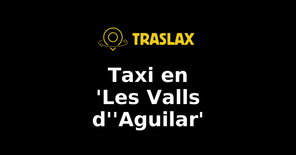 Taxi y traslado en 'Les Valls d''Aguilar'