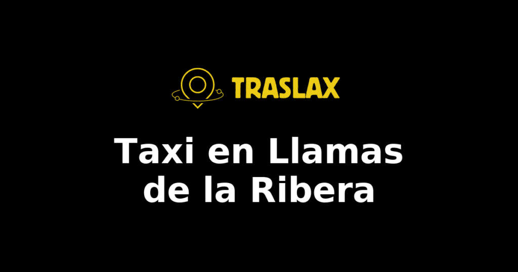 Taxi y traslado en Llamas de la Ribera