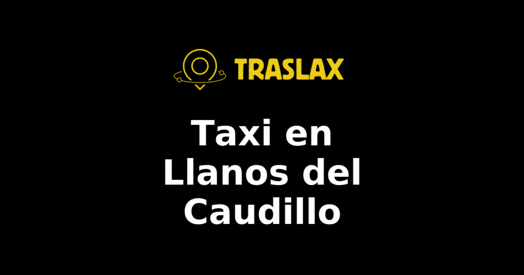 Taxi y traslado en Llanos del Caudillo