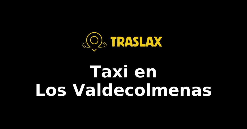 Taxi y traslado en Los Valdecolmenas