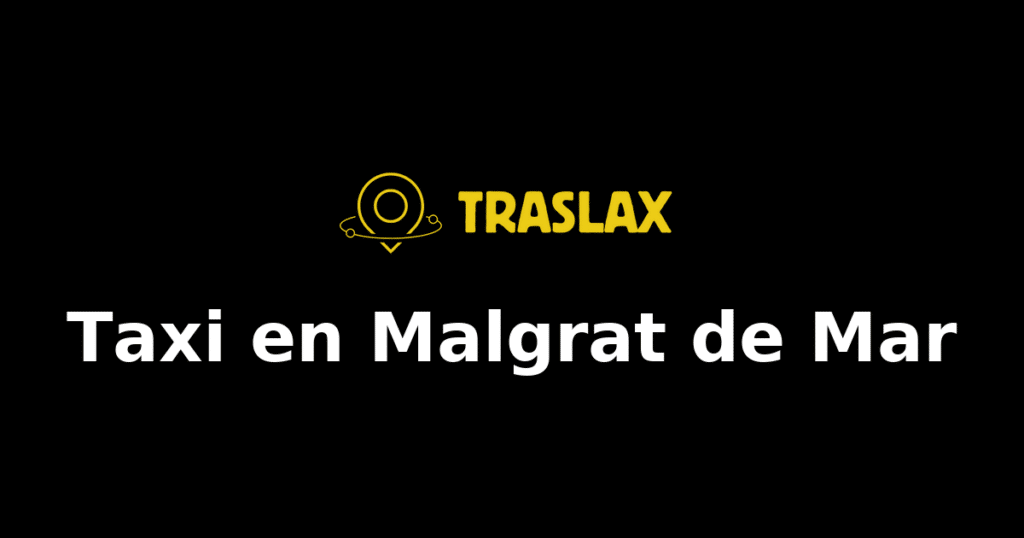 Taxi y traslado en Malgrat de Mar