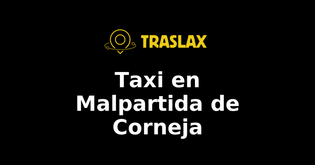 Taxi y traslado en Malpartida de Corneja