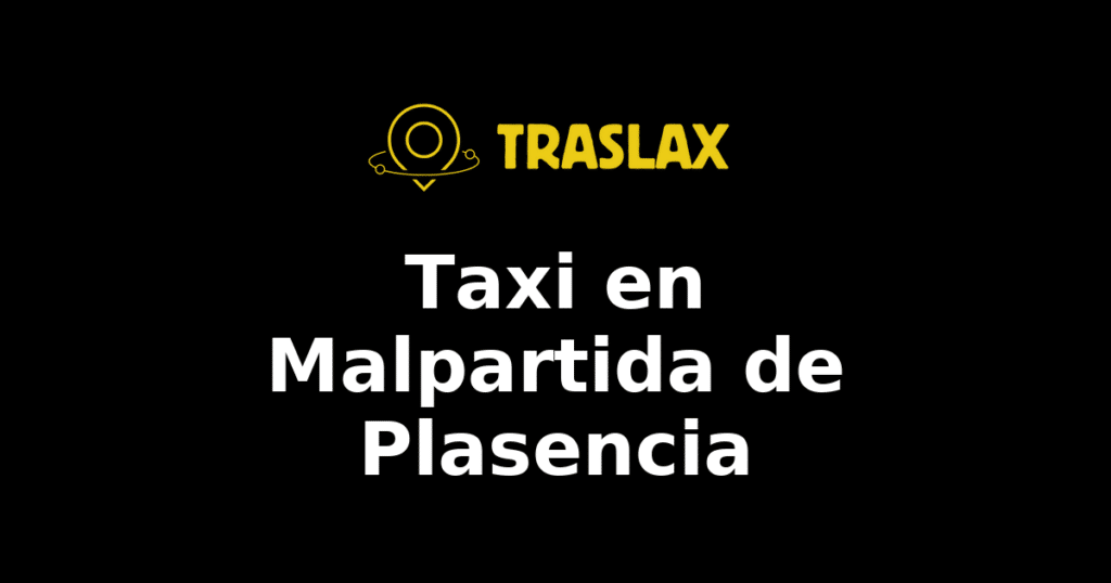 Taxi y traslado en Malpartida de Plasencia