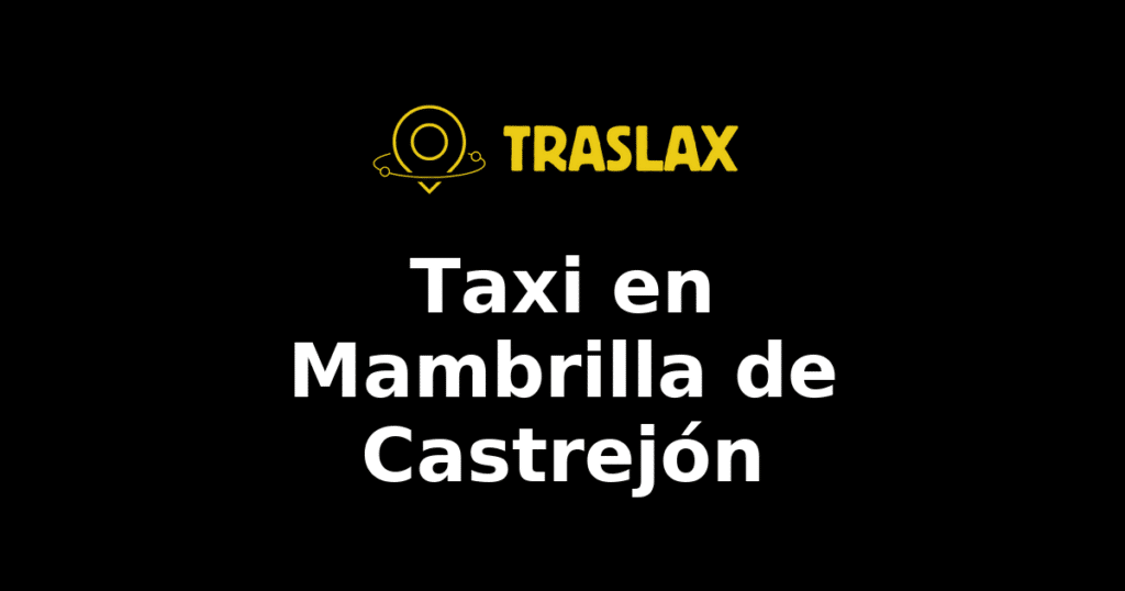 Taxi y traslado en Mambrilla de Castrejón