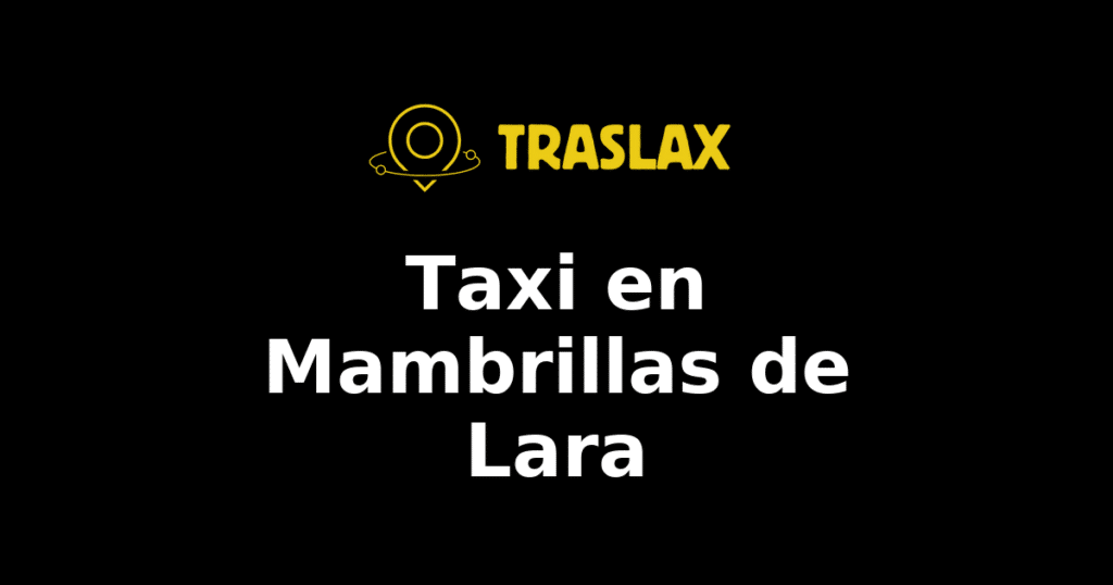 Taxi y traslado en Mambrillas de Lara