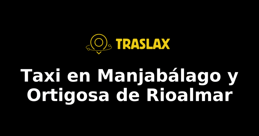 Taxi y traslado en Manjabálago y Ortigosa de Rioalmar