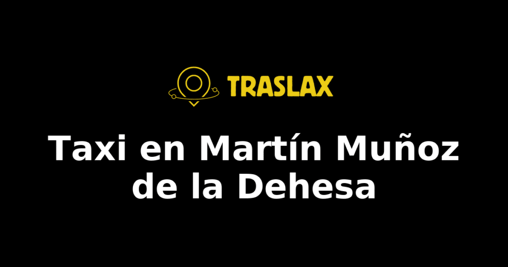 Taxi y traslado en Martín Muñoz de la Dehesa