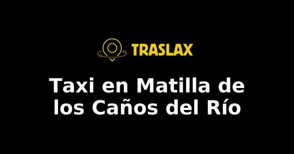 Taxi y traslado en Matilla de los Caños del Río