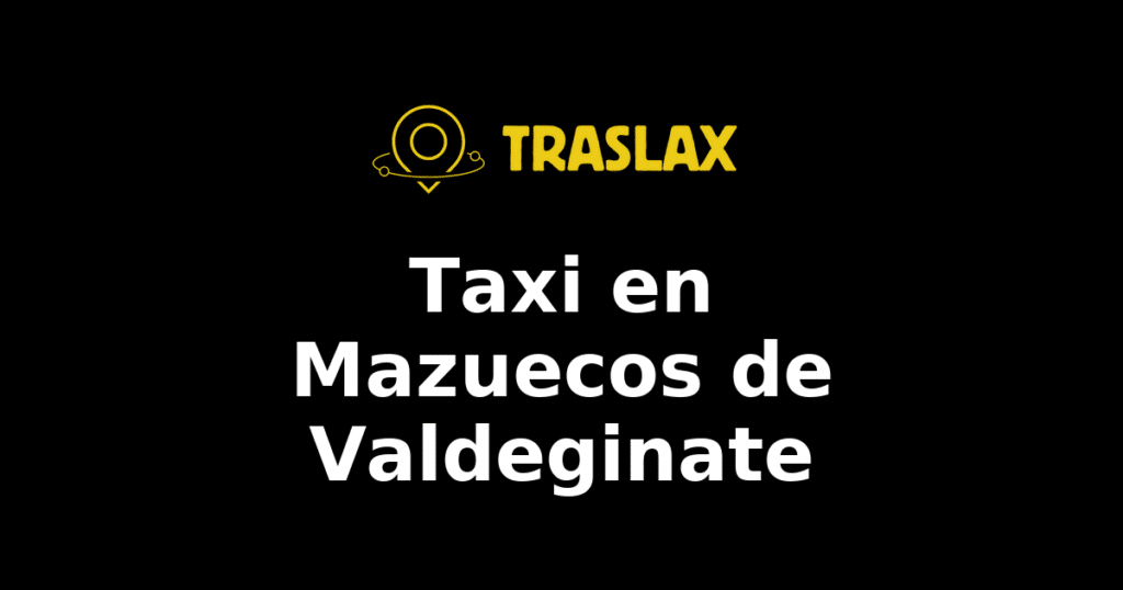 Taxi y traslado en Mazuecos de Valdeginate