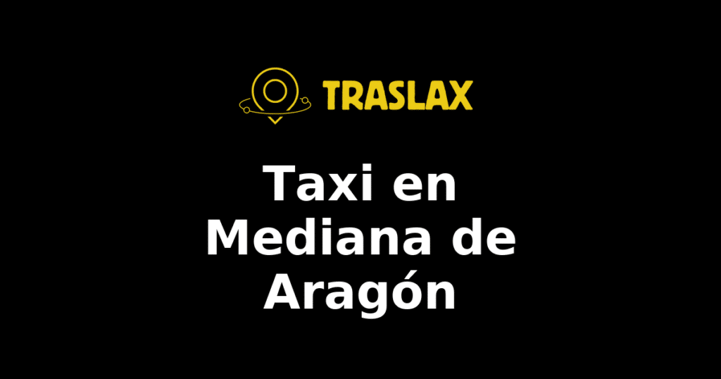 Taxi y traslado en Mediana de Aragón