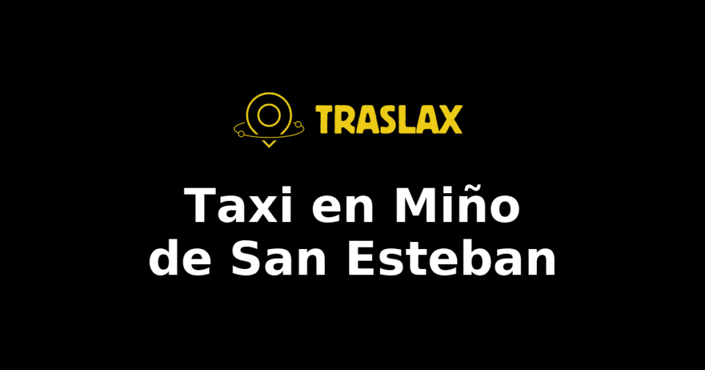 Taxi y traslado en Miño de San Esteban