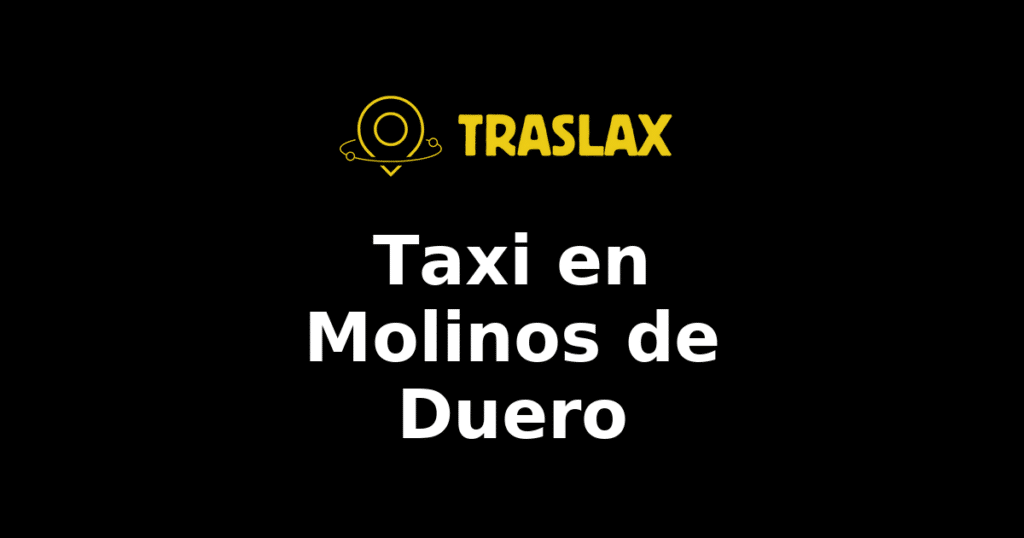 Taxi y traslado en Molinos de Duero