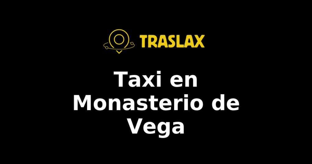 Taxi y traslado en Monasterio de Vega