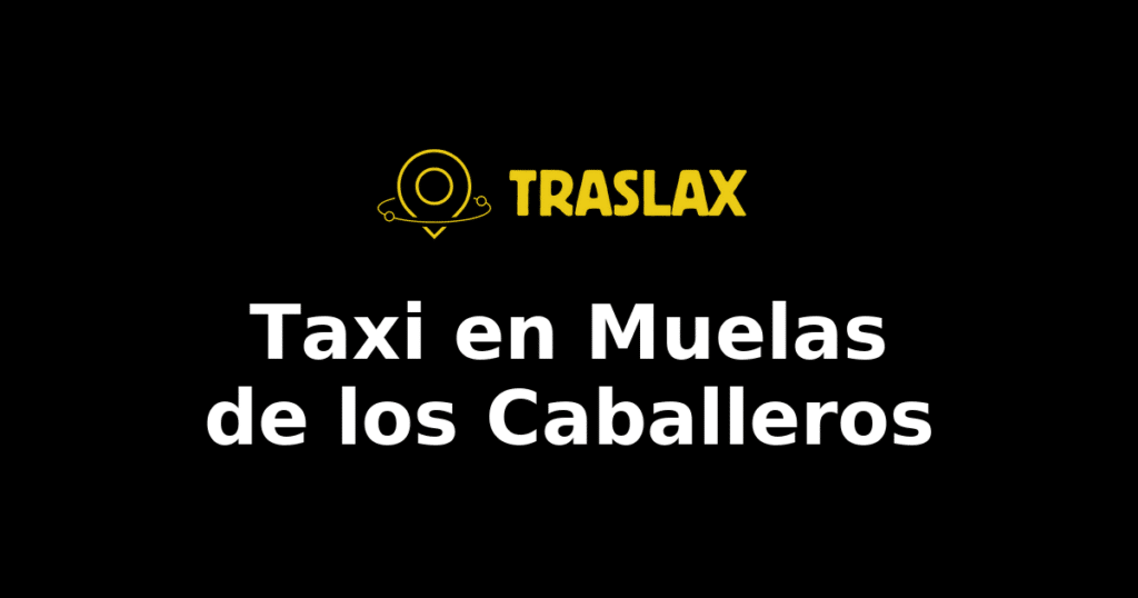 Taxi y traslado en Muelas de los Caballeros