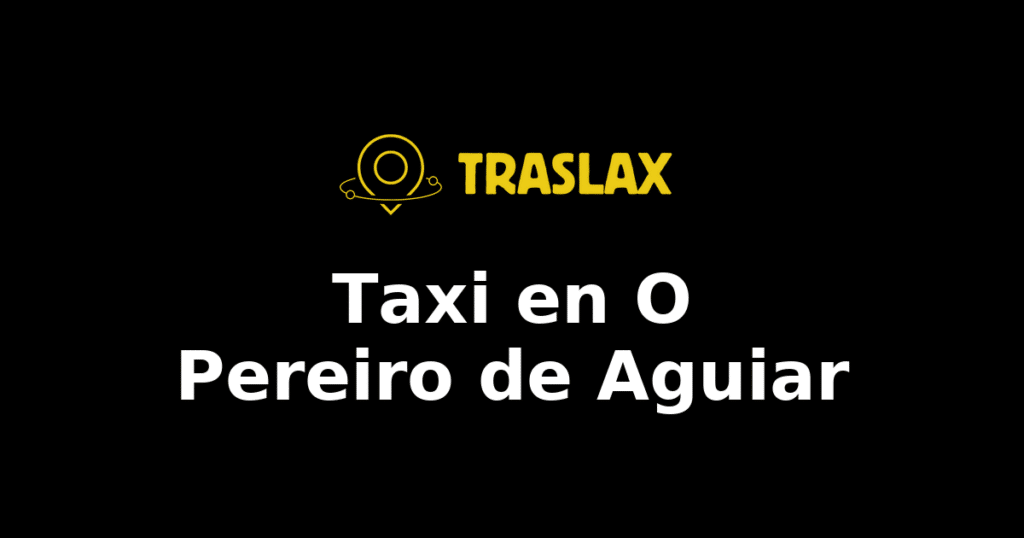 Taxi y traslado en O Pereiro de Aguiar