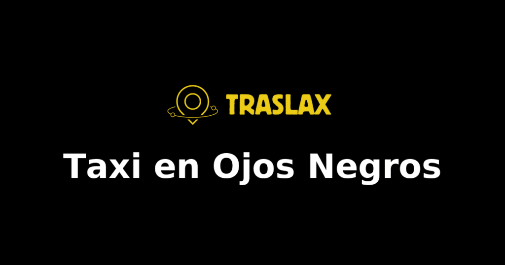 Taxi y traslado en Ojos Negros