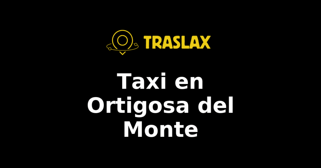Taxi y traslado en Ortigosa del Monte