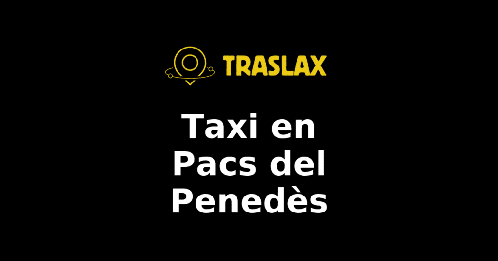Taxi y traslado en Pacs del Penedès