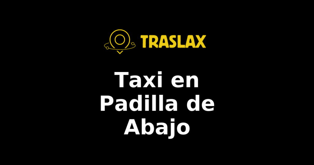 Taxi y traslado en Padilla de Abajo