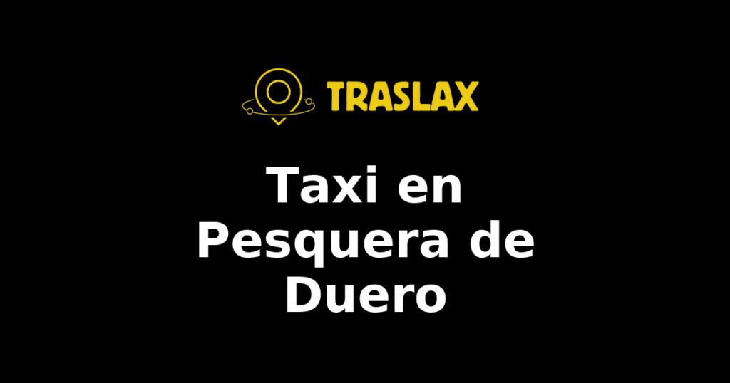 Taxi y traslado en Pesquera de Duero
