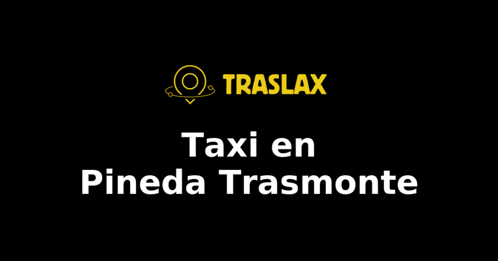 Taxi y traslado en Pineda Trasmonte